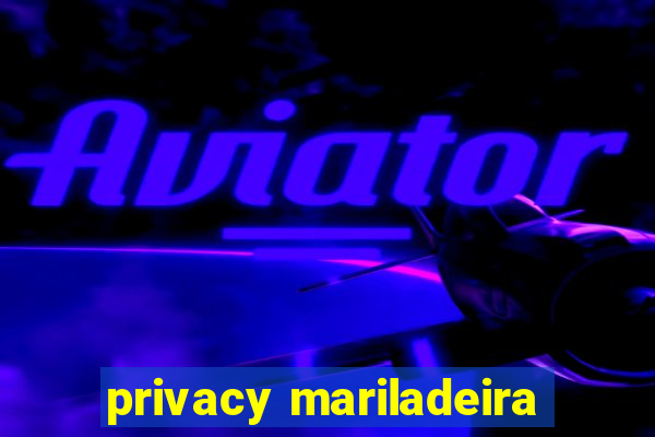 privacy mariladeira